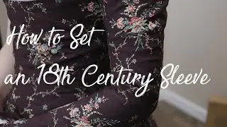 How to Set an 18th Century Sleeve (It's not that bad - we swear!)