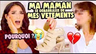 MA MAMAN DÉCIDE DE SE DÉBARRASSER DE MES VÊTEMENTS 😱😭
