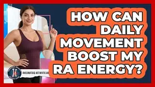 How Can Daily Movement Boost My RA Energy?