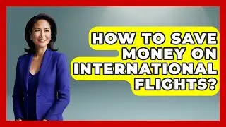 How To Save Money On International Flights? - Pocket Friendly Adventures