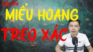 CÕI ÂM Hân Hạnh Giới Thiệu Câu Chuyện : MIẾU HOANG TREO XÁC : MC Đình Soạn Diễn Đọc