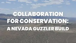 Collaboration for Conservation: A Nevada Guzzler Build