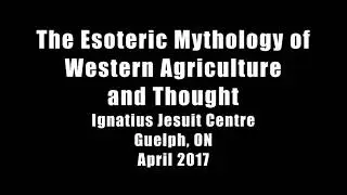 The Esoteric Mythology of Western Agriculture and Thought