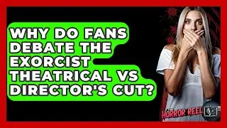 Why Do Fans Debate The Exorcist Theatrical Vs Director's Cut? - The Horror Reel