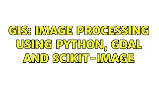 GIS: Image processing using Python, GDAL and Scikit-Image (3 Solutions!!)