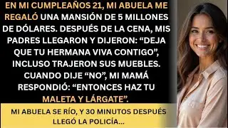 En mi  cumpleaños  número  21, mi abuela  me  regaló  una mansión  de 5 millones de dólares, pero...