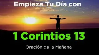 🔥ORACION de la MAÑANA Con 1 Corintios 13 🙏 Poderosa Oración del Amor de Dios en Nuestros Corazones