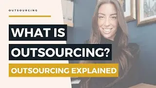 What Is Outsourcing | Outsourcing Explained