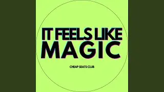 It Feels Like Magic