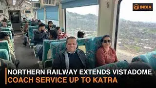 Northern Railway extends Vistadome coach service up to Katra