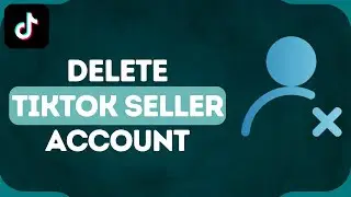 How to Delete TikTok Shop Seller Center Account | Full 2024 Guide