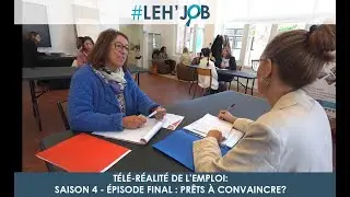 TÉLÉ-RÉALITÉ DE L'EMPLOI : SAISON 4 - EPISODE FINAL : PRÊTS À CONVAINCRE ?