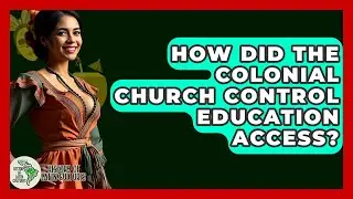 How Did The Colonial Church Control Education Access? - History Of Latin Cultures