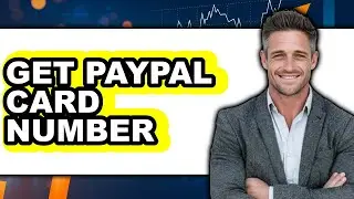 How to Get PayPal Card Number 2025 - Full Guide