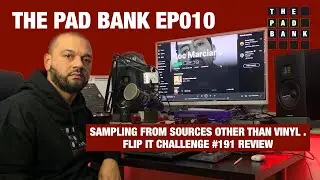 The Pad Bank Podcast EP010 || Inspiriation | Sampling Sources | Busta vs TI | Flip It Challenge #191