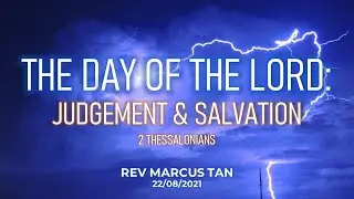 22/08/2021: ENG Rev Marcus Tan - THE DAY OF THE LORD: JUDGEMENT & SALVATION (2 Thes 1-3)