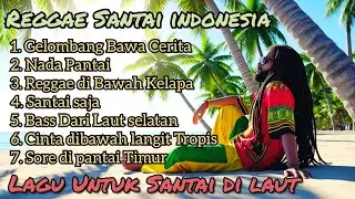 Kumpulan Lagu Reggae santai 🌴 Reggae Pantai 🎶  Santai Liburan di Bawah Langit Biru 