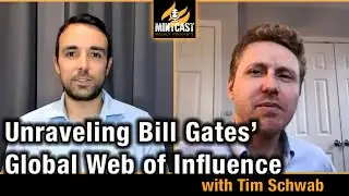 Unraveling Bill Gates&rsquo; Global Web of Influence, with Tim Schwab