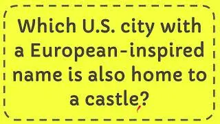 Which U S  city with a European inspired name is also home to a castle?
