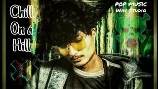 Chill On A Hill | By Pixel | Wav Studio | hip hop Song