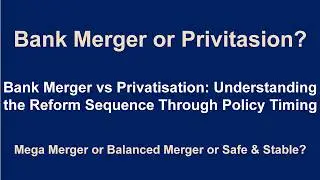 Why Bank Mergers Come Before Privatisation. Understanding the Policy Timing in Banking Reforms