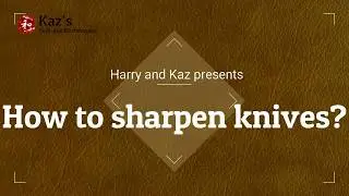 How to Sharpen Knives by Harry and Kaz