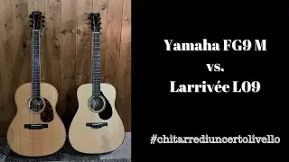 Larriv&eacute;e L09 vs. Yamaha FG9 M