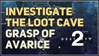 Investigate the Loot Cave Destiny 2 Grasp of Avarice