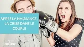 Après la naissance : la crise dans le couple - La Maison des Maternelles #LMDM