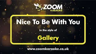 Gallery - Nice To Be With You - Karaoke Version from Zoom Karaoke