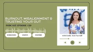 Burnout, Misalignment & Trusting Your Gut with Emily-Jane Saroff