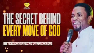 THE SECRET BEHIND EVERY MOVE OF GOD || APOSTLE MICHAEL OROKPO