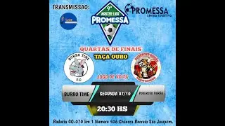 BURRO TIME X PODEROSO TIGR&Atilde;O QUARTAS DE FINAL MASTER LIGA PROMESSA TA&Ccedil;A OURO VOLTA