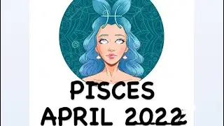 ♓️ PISCES &mdash; APRIL 2022 Tarot reading ♓️