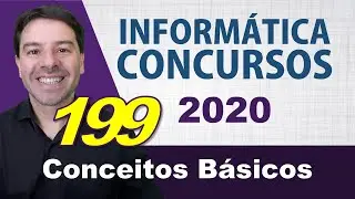 Conceitos B&aacute;sicos de Inform&aacute;tica para Concursos 2020 - Aula 199