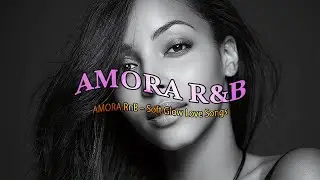 Amora RnB 💖 Soft R&B for Calm Moments ✨