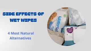 Side Effects of Wet Wipes & 4 Most Natural Alternatives