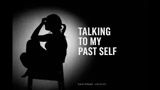 &ldquo;Talking to My Past Self (Heartbeat Version)&rdquo;