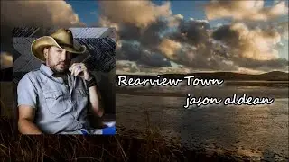 Jason Aldean - Rearview Town Lyric