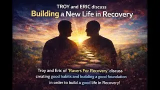 Building a New Life in Recovery &mdash; Habits, Foundation, and Growth