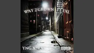 Way 2 Grown (feat. Exl)