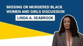 A Discussion on Missing or Murdered Black Women and Girls: Linda A. Seabrook