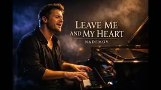 NADEMOV &ndash; Leave Me and My Heart 🎹 Emotional Cinematic Song