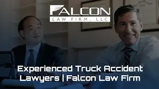 Experienced Truck Accident Lawyers | Falcon Law Firm