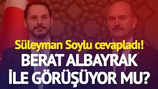 S&uuml;leyman Soylu, Berat Albayrak ile G&ouml;r&uuml;ş&uuml;yor mu?