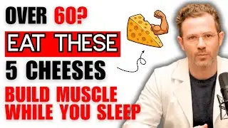 Over 60? Eat These 5 CHEESES to Rebuild Muscle in Your SLEEP