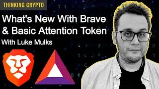 Luke Mulks Interview - Brave & Basic Attention Token (BAT) - Brave Talk & Search, Crypto Market