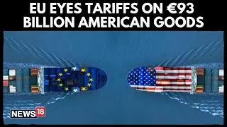 EU Prepares Massive Retaliation as Trump Threatens Tariffs | €93 Billion US Goods May Face EU Duties