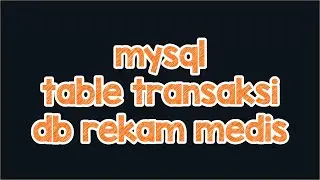 db REKAM MEDIS TABLE TRANSAKSI (sederhana)