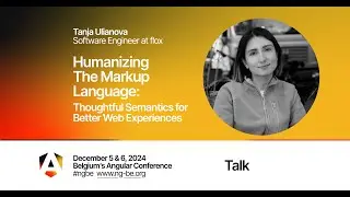Humanizing The Markup Language: Thoughtful Semantics for Better Web Experiences - Tanja Ulianova